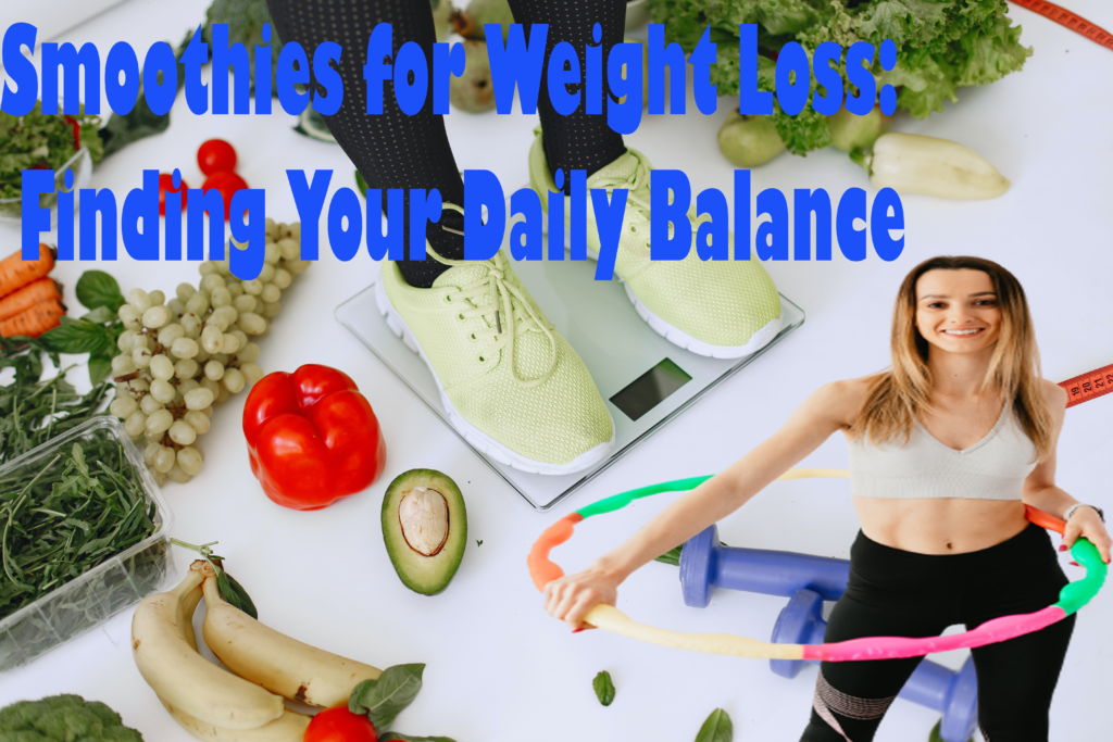 Smoothies for Weight Loss: Finding Your Daily Balance